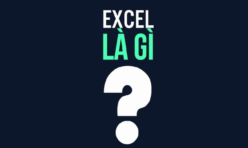 Excel là gì? Những điều cơ bản về ứng dụng xử lý bảng tính của Microsoft