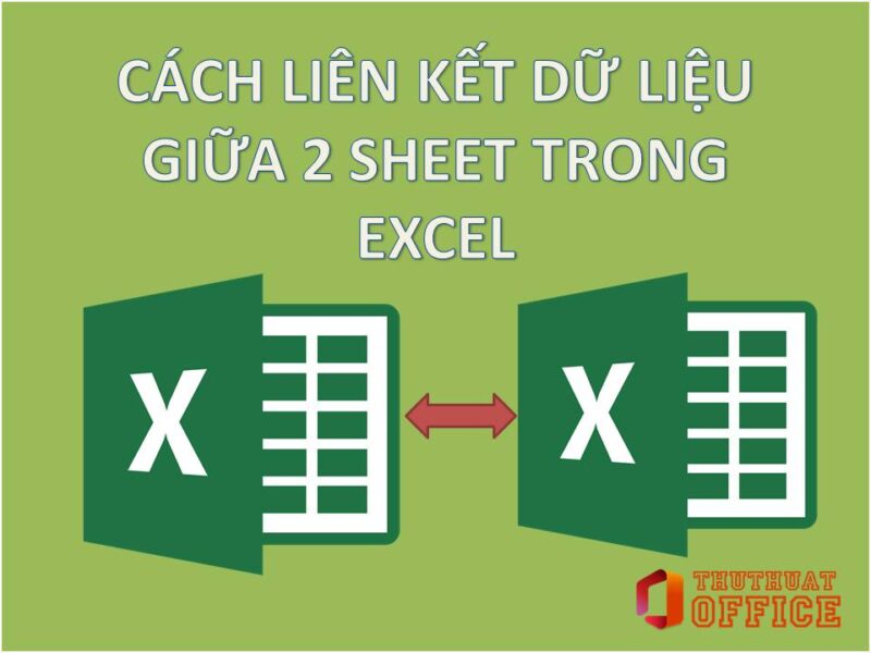 Tiết kiệm thời gian hơn với 3 cách kết nối dữ liệu giữa 2 sheet trong Excel