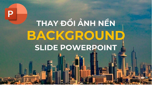 Hướng dẫn cách đổi background trong PowerPoint đơn giản ai cũng làm được