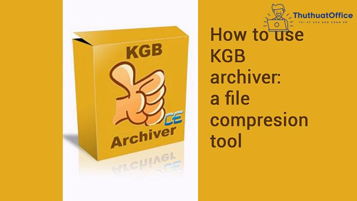  Phần mềm nén file KGB Archiever