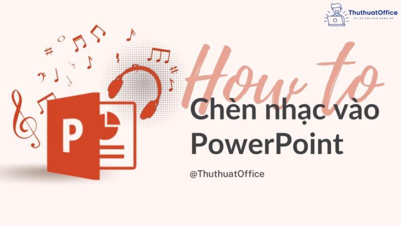 Tổng hợp 8 cách chèn nhạc vào PowerPoint cực đơn giản 1 Cách chèn nhạc vào PowerPoint