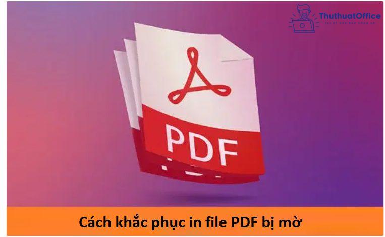 Nguyên nhân và 5 cách khắc phục lỗi in file PDF bị mờ 1