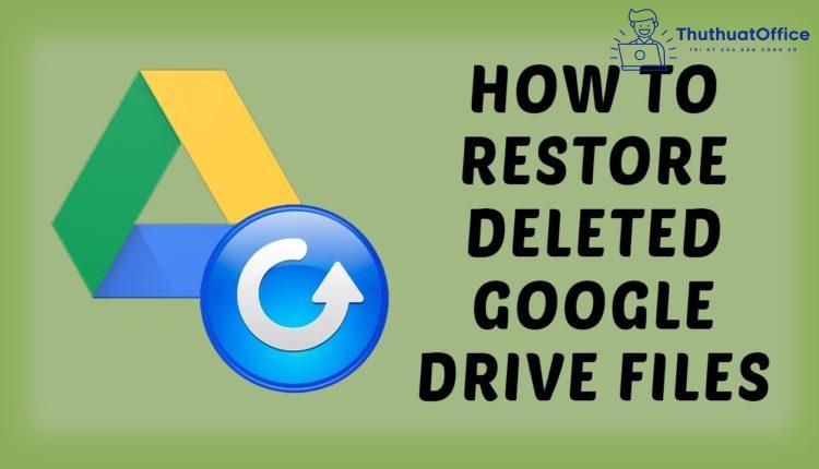 Cách khôi phục dữ liệu đã xóa vĩnh viễn trên Google Drive có khả năng thành công