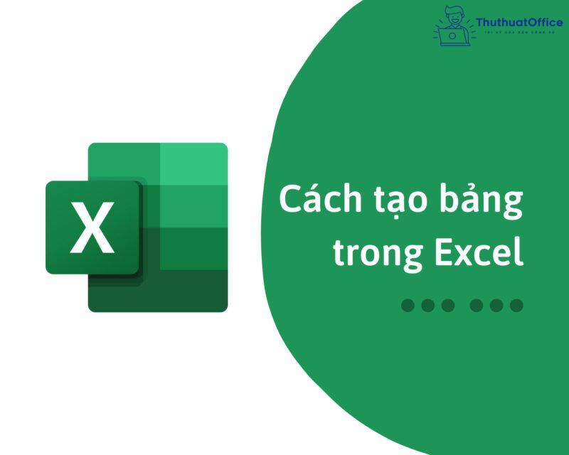 Cách tạo bảng trong Excel tưởng không cần nhưng lại cần không tưởng