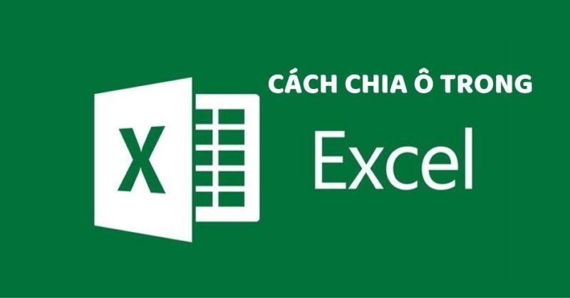 Cách chia ô trong Excel đơn giản chỉ với vài thao tác