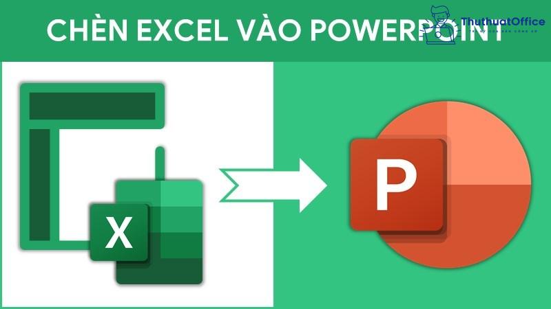 3 cách chèn file Excel vào PowerPoint đơn giản, nhanh chóng bạn nên biết