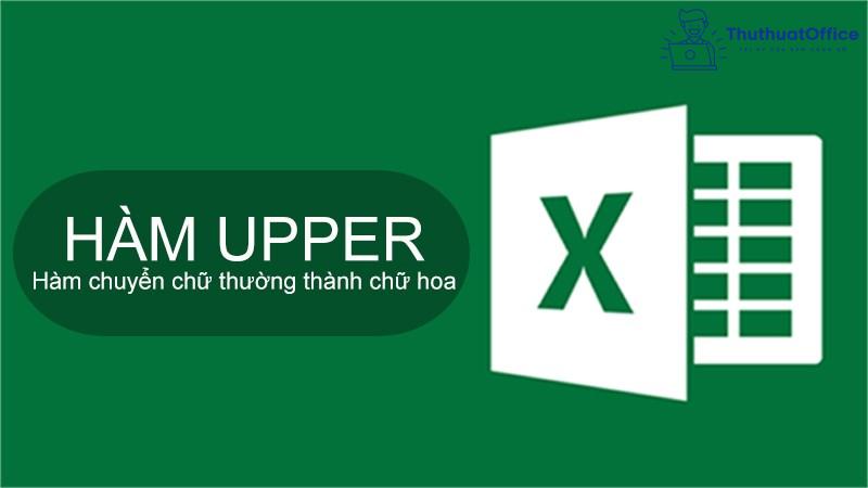 Cách sử dụng hàm UPPER trong Excel bạn đã biết