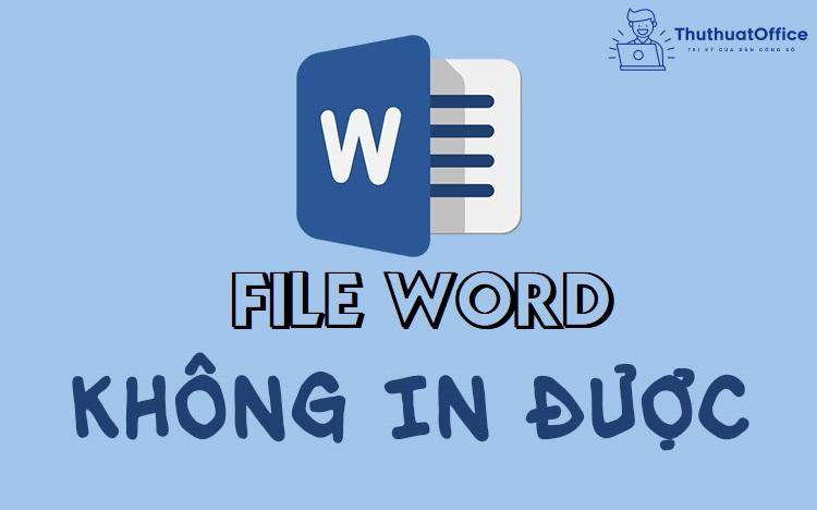 Lỗi file Word không in được: 10 nguyên nhân và cách khắc phục