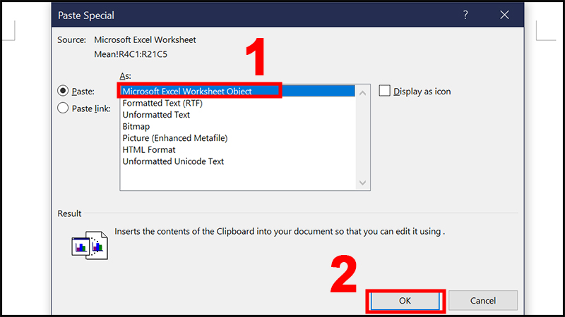 When the Paste Special window displays, select Microsoft Excel Worksheet Object > Click OK