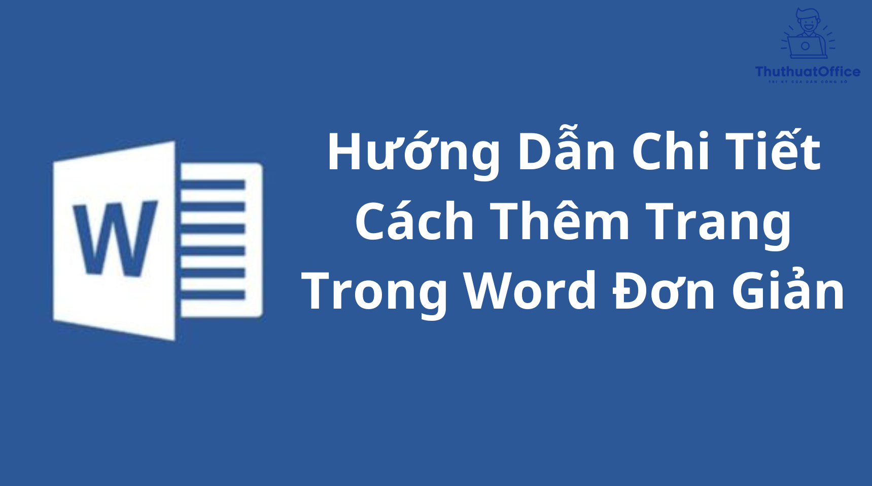 Hướng Dẫn Chi Tiết Cách Thêm Trang Trong Word Đơn Giản