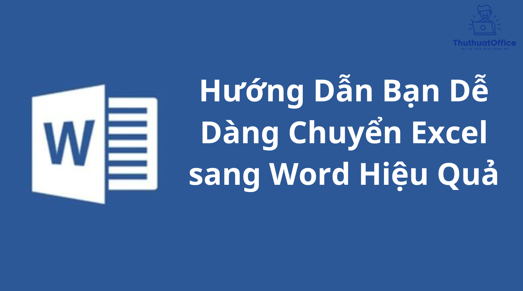 Hướng Dẫn Bạn Dễ Dàng Chuyển Excel sang Word Hiệu Quả