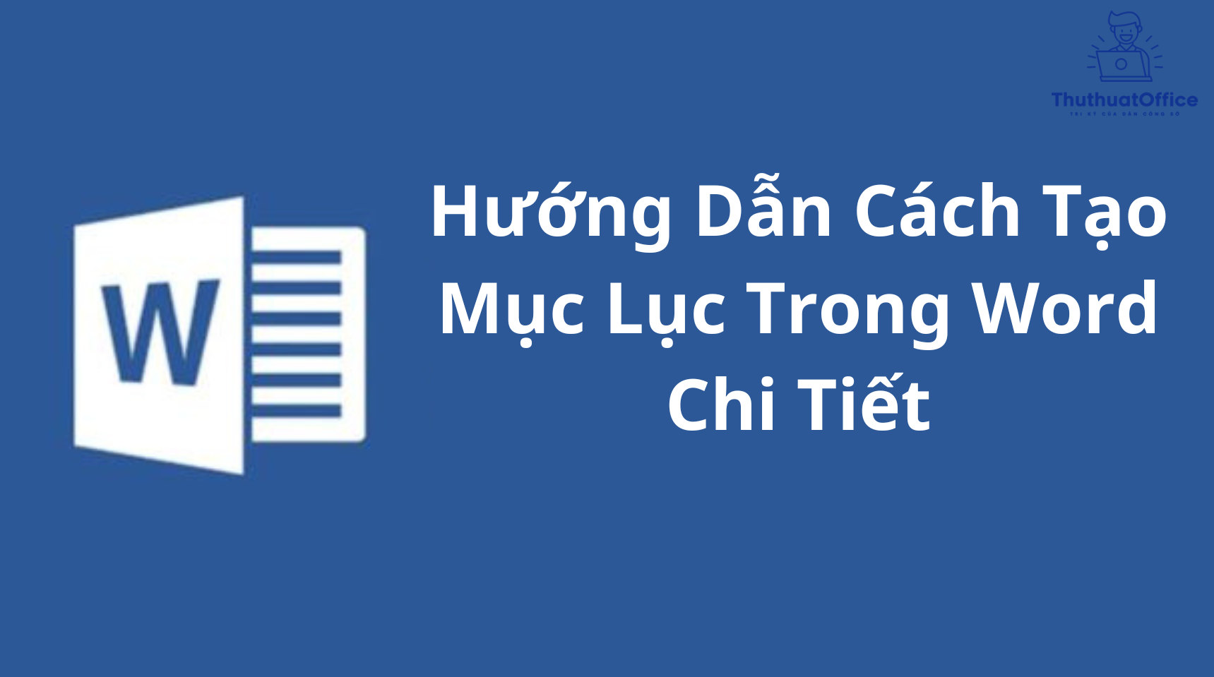 Hướng Dẫn Cách Tạo Mục Lục Trong Word Chi Tiết