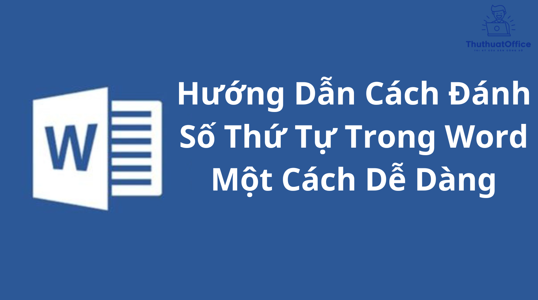 Hướng Dẫn Cách Đánh Số Thứ Tự Trong Word Một Cách Dễ Dàng