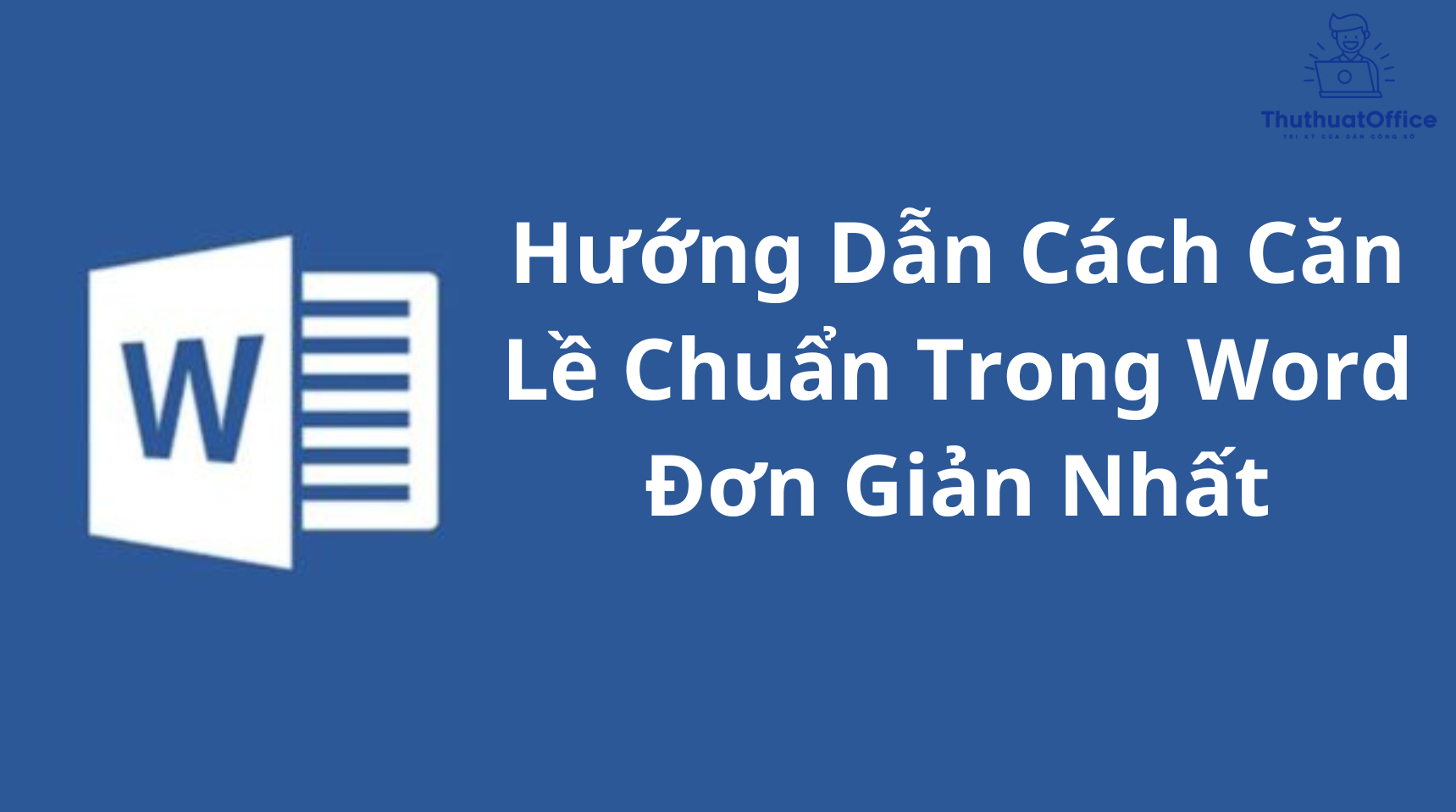 Hướng Dẫn Cách Căn Lề Chuẩn Trong Word Đơn Giản Nhất