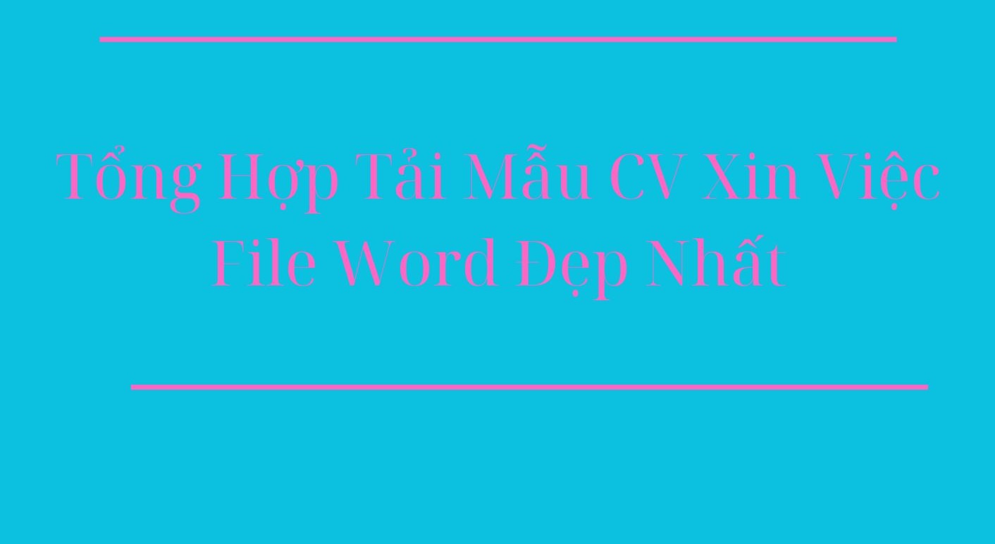 Tổng Hợp Tải Mẫu CV Xin Việc File Word Đẹp Nhất