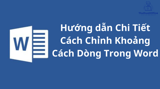 Hướng dẫn Chi Tiết Cách Chỉnh Khoảng Cách Dòng Trong Word