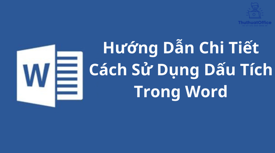 Hướng Dẫn Chi Tiết Cách Sử Dụng Dấu Tích Trong Word