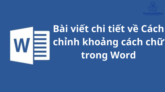 Bài viết chi tiết về Cách chỉnh khoảng cách chữ trong Word