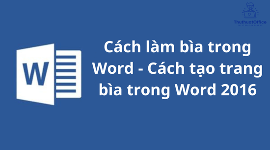 Cách làm bìa trong Word – Cách tạo trang bìa trong Word 2016