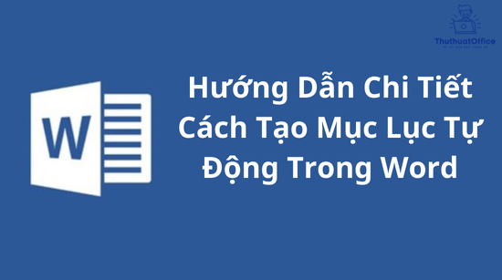 Hướng Dẫn Chi Tiết Cách Tạo Mục Lục Tự Động Trong Word