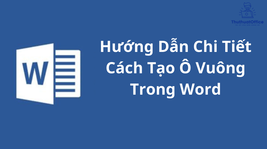 Hướng Dẫn Chi Tiết Cách Tạo Ô Vuông Trong Word