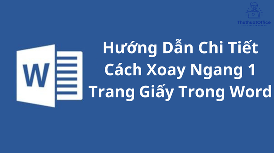 Hướng Dẫn Chi Tiết Cách Xoay Ngang 1 Trang Giấy Trong Word