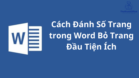 Cách Đánh Số Trang trong Word Bỏ Trang Đầu Tiện Ích