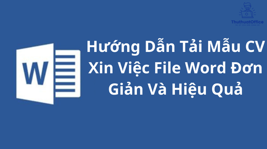 Hướng Dẫn Tải Mẫu CV Xin Việc File Word Đơn Giản Và Hiệu Quả