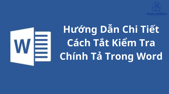 Hướng Dẫn Chi Tiết Cách Tắt Kiểm Tra Chính Tả Trong Word