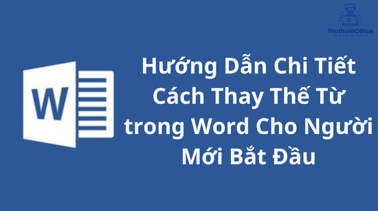 Hướng Dẫn Chi Tiết Cách Thay Thế Từ trong Word Cho Người Mới Bắt Đầu