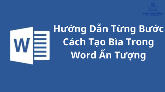 Hướng Dẫn Từng Bước Cách Tạo Bìa Trong Word Ấn Tượng