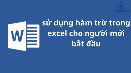 sử dụng hàm trừ trong excel cho người mới bắt đầu