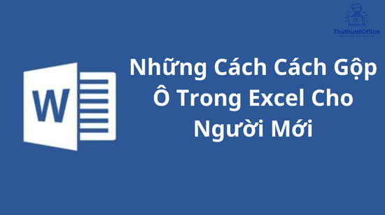 Những Cách Cách Gộp Ô Trong Excel Cho Người Mới