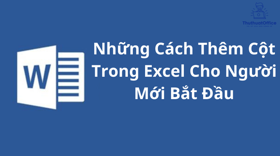 Những Cách Thêm Cột Trong Excel Cho Người Mới Bắt Đầu