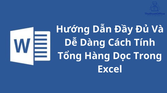 Hướng Dẫn Đầy Đủ Và Dễ Dàng Cách Tính Tổng Hàng Dọc Trong Excel