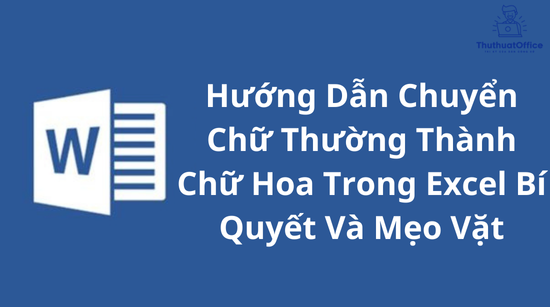 Hướng Dẫn Chuyển Chữ Thường Thành Chữ Hoa Trong Excel Bí Quyết Và Mẹo Vặt