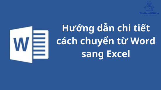 Hướng dẫn chi tiết cách chuyển từ Word sang Excel