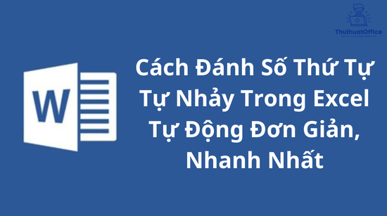 Cách Đánh Số Thứ Tự Tự Nhảy Trong Excel Tự Động Đơn Giản, Nhanh Nhất