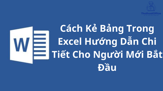 Cách Kẻ Bảng Trong Excel Hướng Dẫn Chi Tiết Cho Người Mới Bắt Đầu