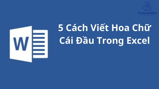 5 Cách Viết Hoa Chữ Cái Đầu Trong Excel