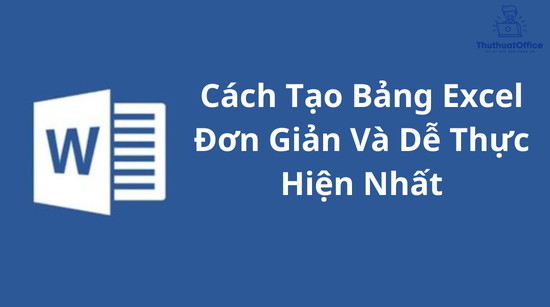 Cách Tạo Bảng Excel Đơn Giản Và Dễ Thực Hiện Nhất