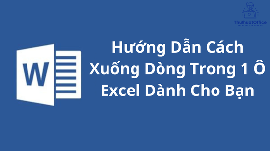 Hướng Dẫn Cách Xuống Dòng Trong 1 Ô Excel Dành Cho Bạn